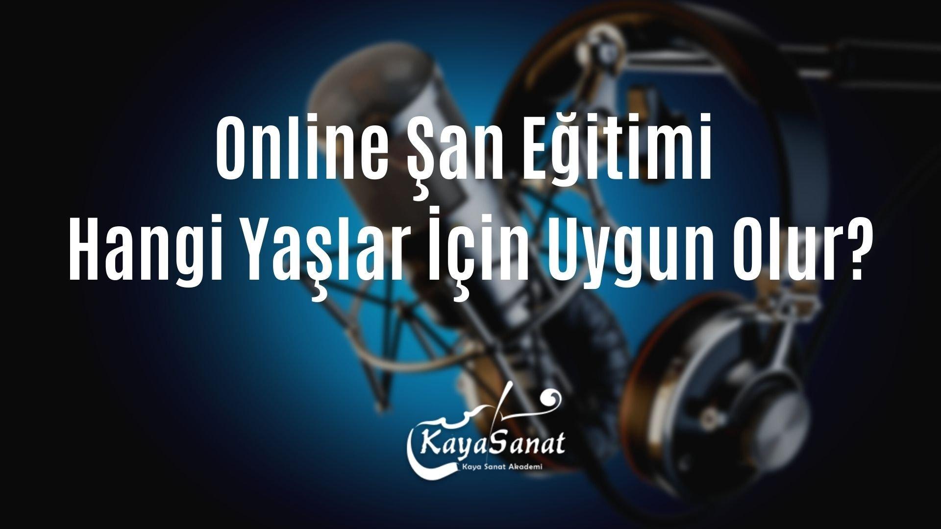 Online Şan Eğitimi Hangi Yaşlar İçin Uygun Olur