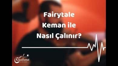 Fairytale Kemanla Nasıl Çalınır ?