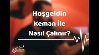 Hoşgeldin Kemanla Nasıl Çalınır?