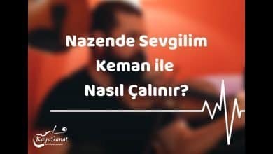 Nazende Sevgilim Kemanla Nasıl Çalınır?
