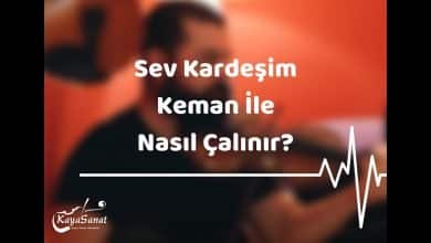 Sev Kardeşim Kemanla Nasıl Çalınır?