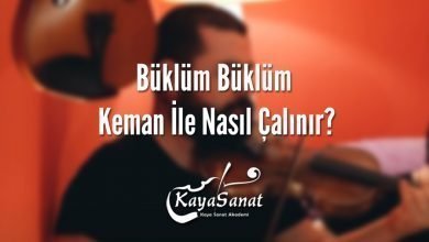 Büklüm Büklüm Keman İle Nasıl Çalınır?