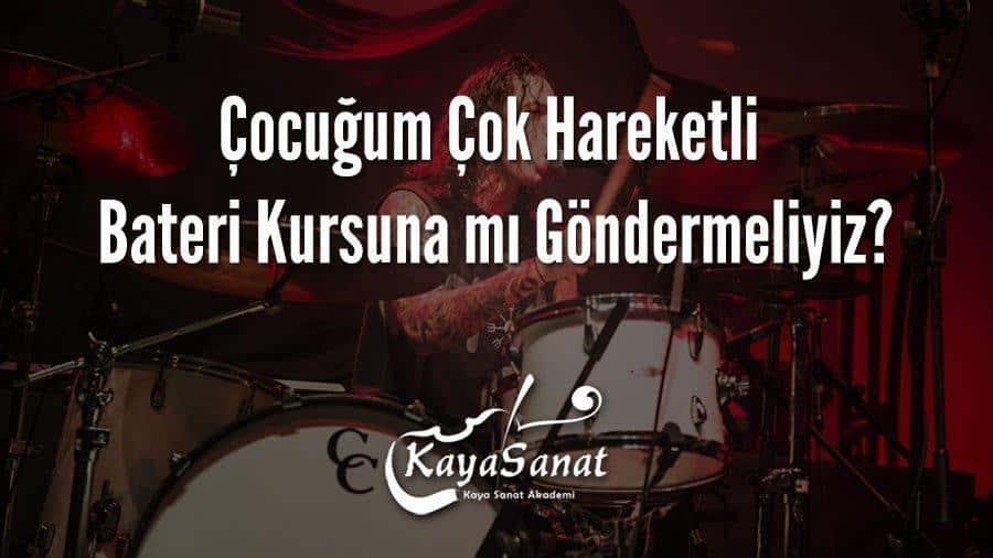 Çocuğum Çok Hareketli Bateri Kursuna mı Göndermeliyiz?