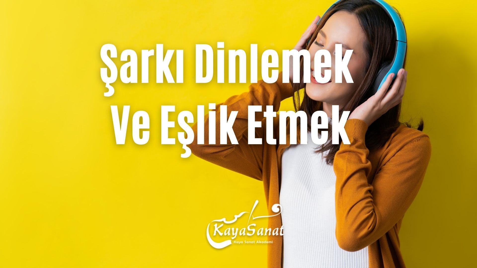 Şarkı Dinlemek Ve Eşlik Etmek