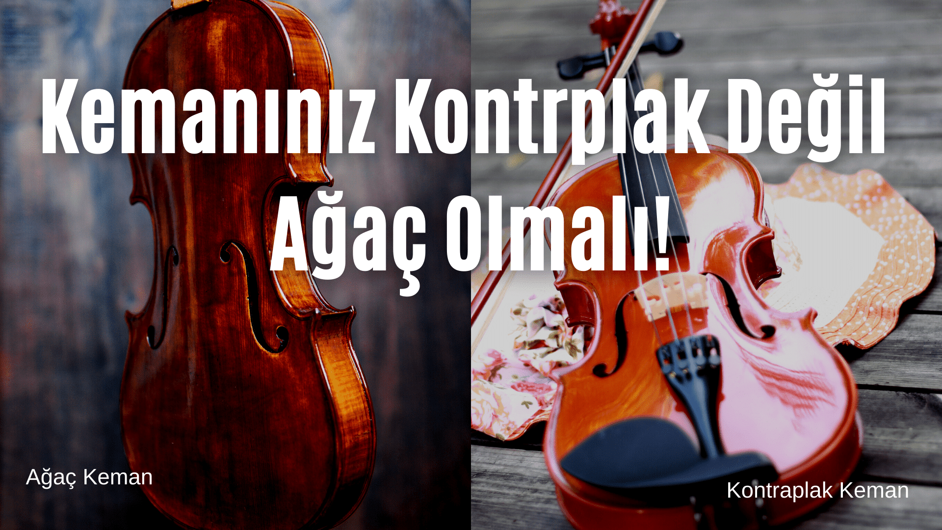Kemanınız Kontrplak Değil Ağaç Olmalı!
