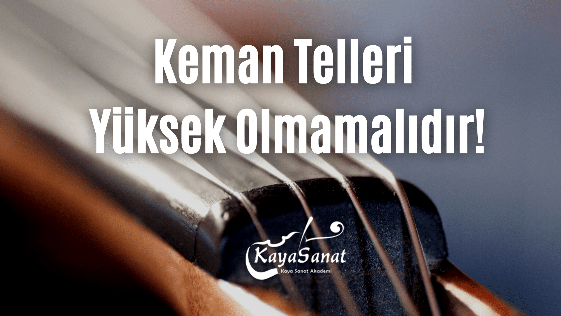 Keman Telleri Yüksek Olmamalıdır!