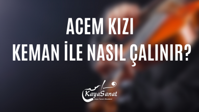 ACEM KIZI KEMAN İLE NASIL ÇALINIR