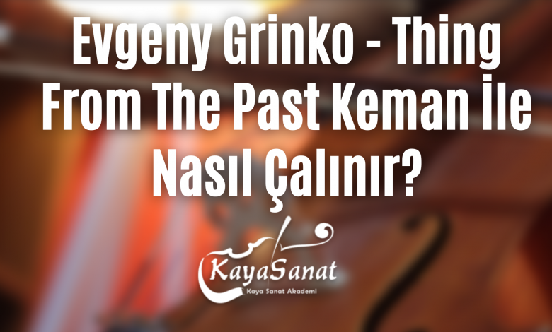 Evgeny Grinko - Thing From The Past Keman İle Nasıl Çalınır?