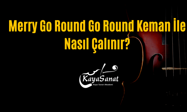 Merry Go Round Go Round Keman İle Nasıl Çalınır?
