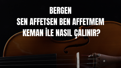 Bergen Sen Affetsen Ben Affetmem Keman İle Nasıl Çalınır?