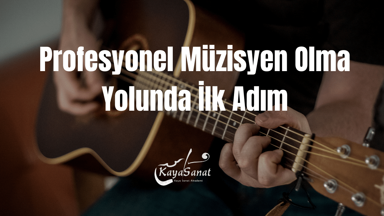 Profesyonel Müzisyen Olma Yolunda İlk Adım