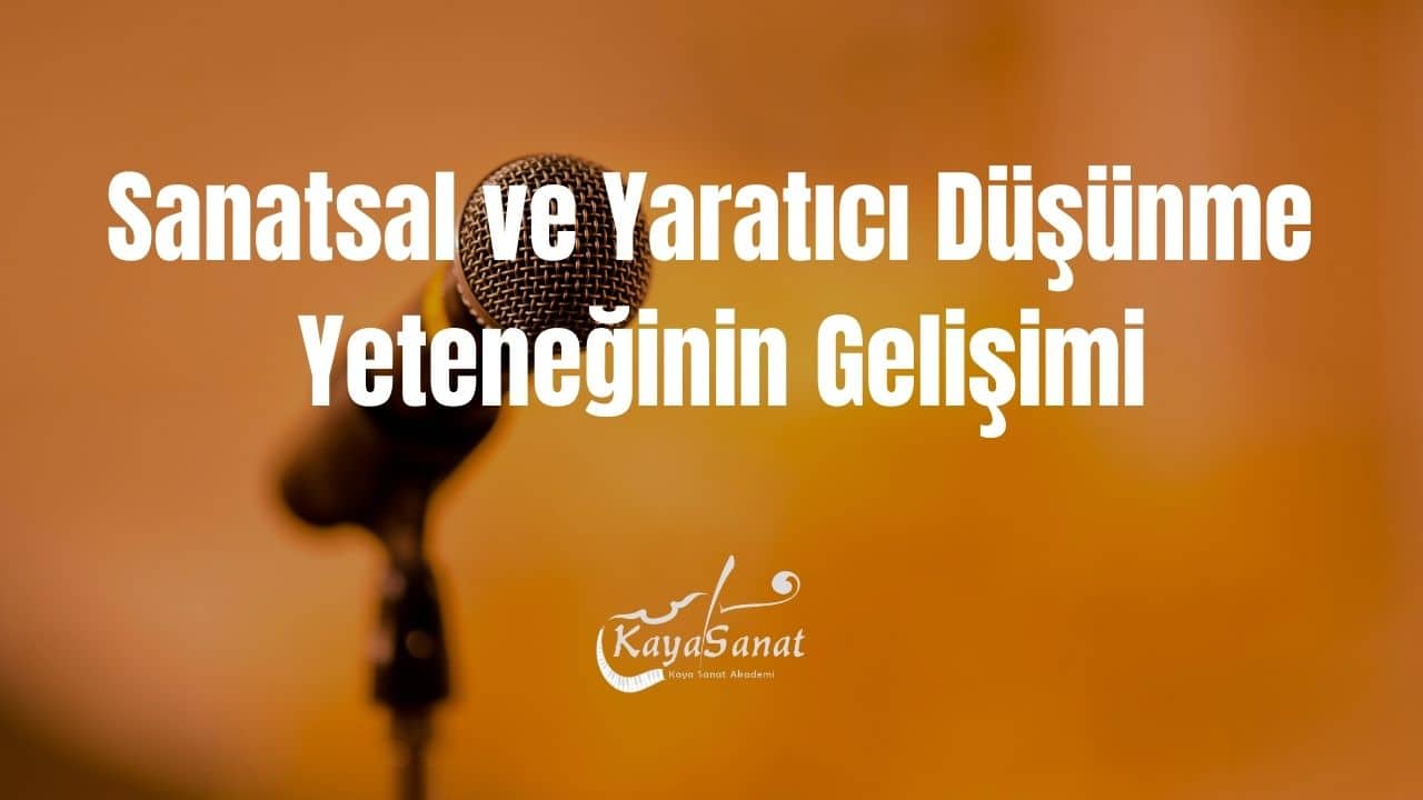 Sanatsal ve Yaratıcı Düşünme Yeteneğinin Gelişimi