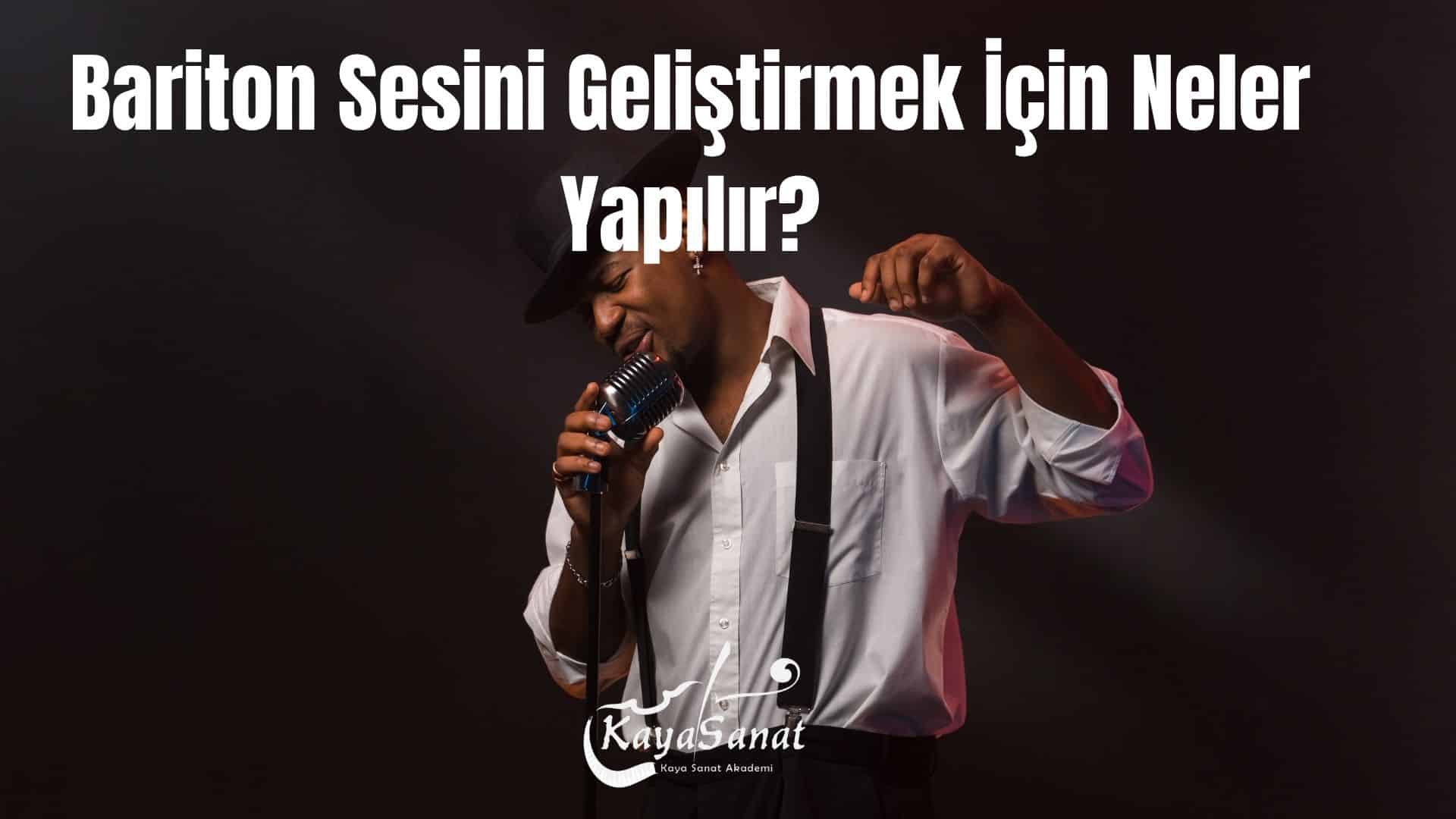 Bariton Sesini Geliştirmek İçin Neler Yapılır?