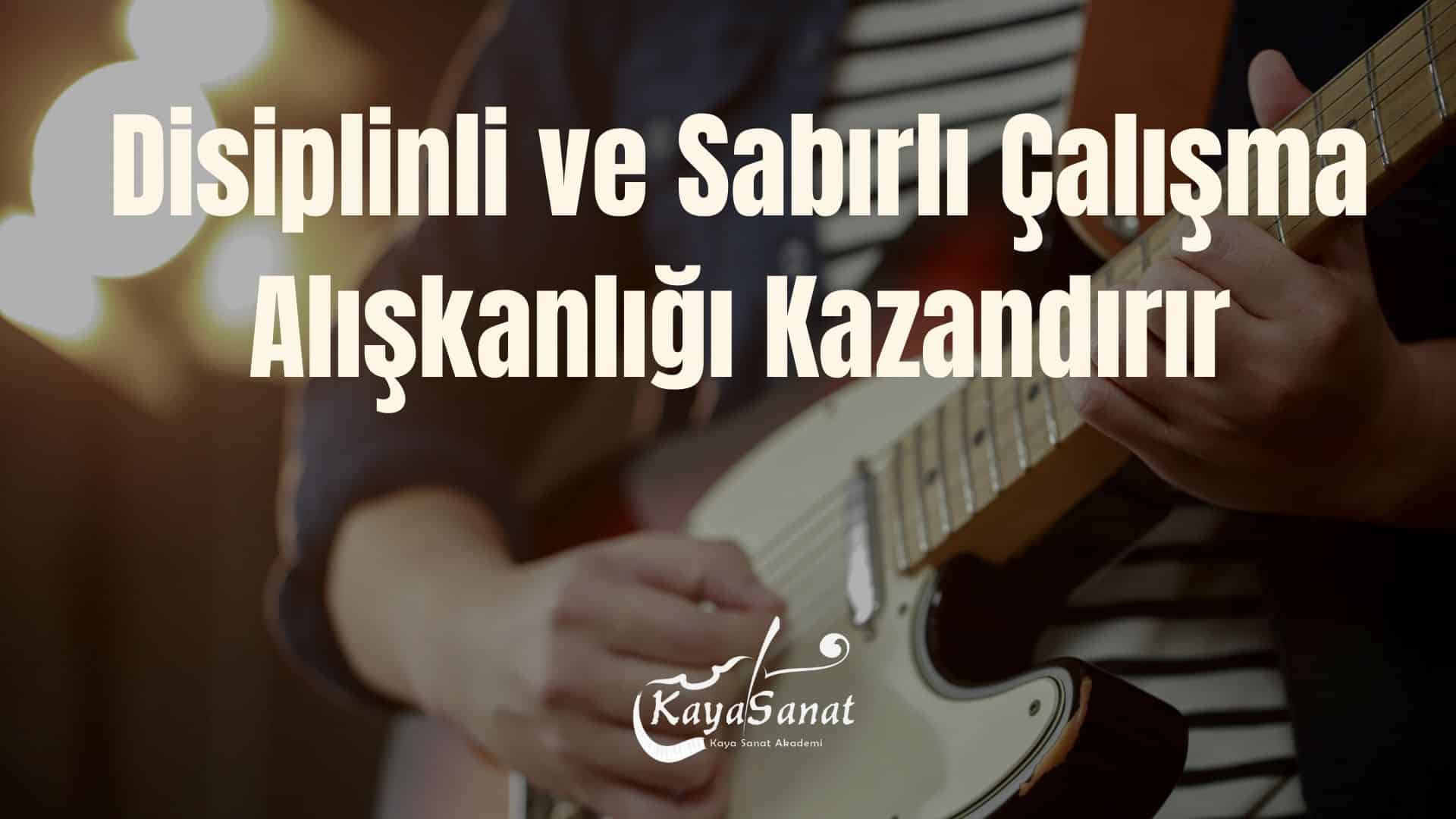 Disiplinli ve Sabırlı Çalışma Alışkanlığı Kazandırır